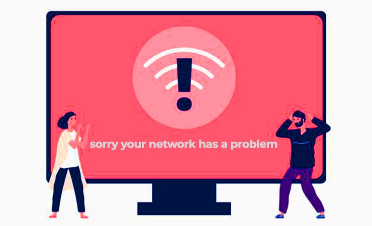 sorry your network has a problem